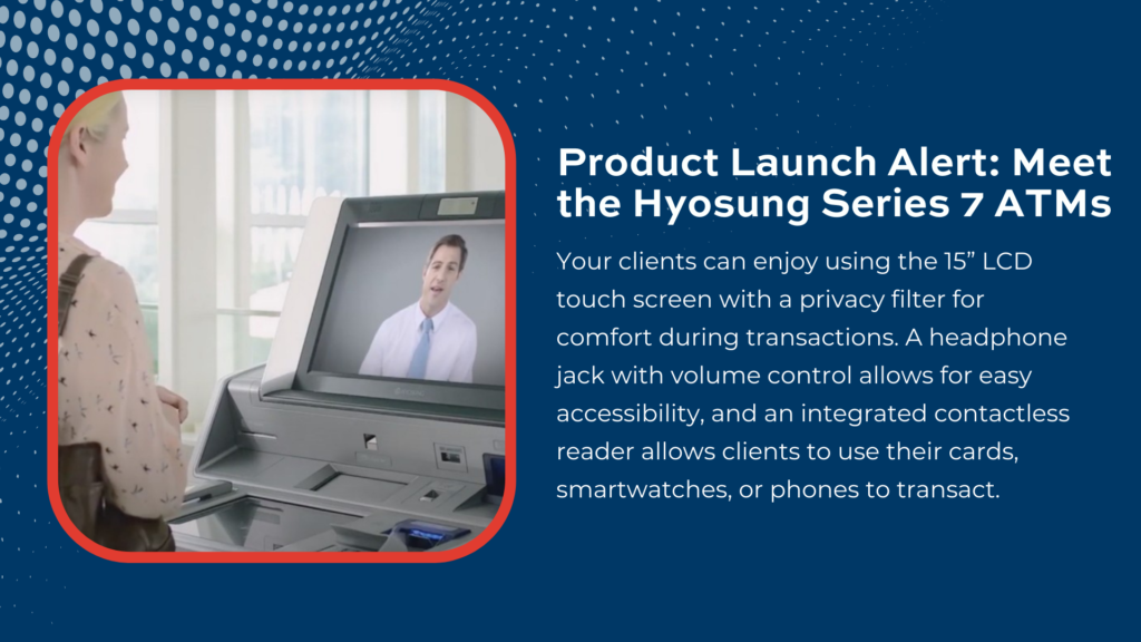 Product Launch Alert: Meet the Hyosung Series 7 ATMs