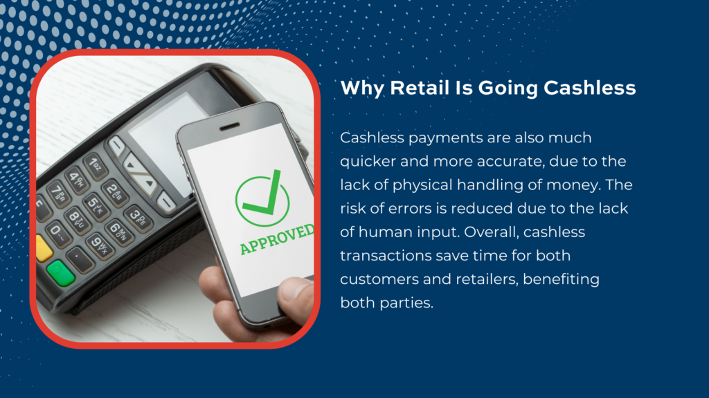 At the current center of retail and banking are cashless transactions. Why is retail going cashless? What are the benefits of these digital transactions?